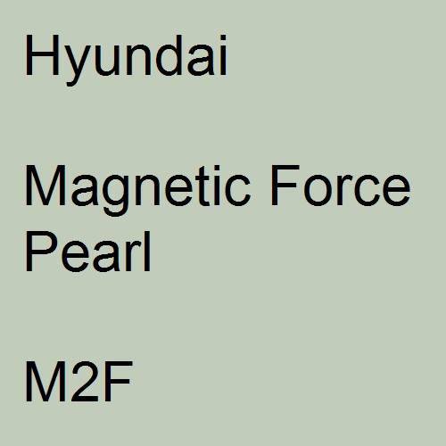 Hyundai, Magnetic Force Pearl, M2F.